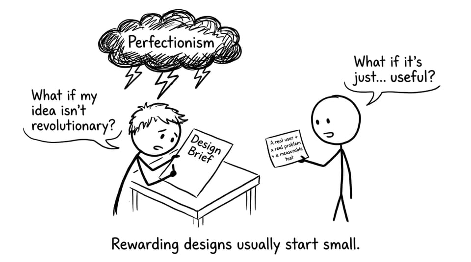 Rewarding designs usually start small