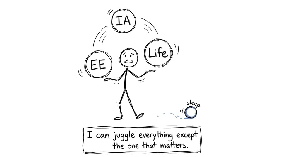 Juggling IA, EE, Life while sleep rolls away